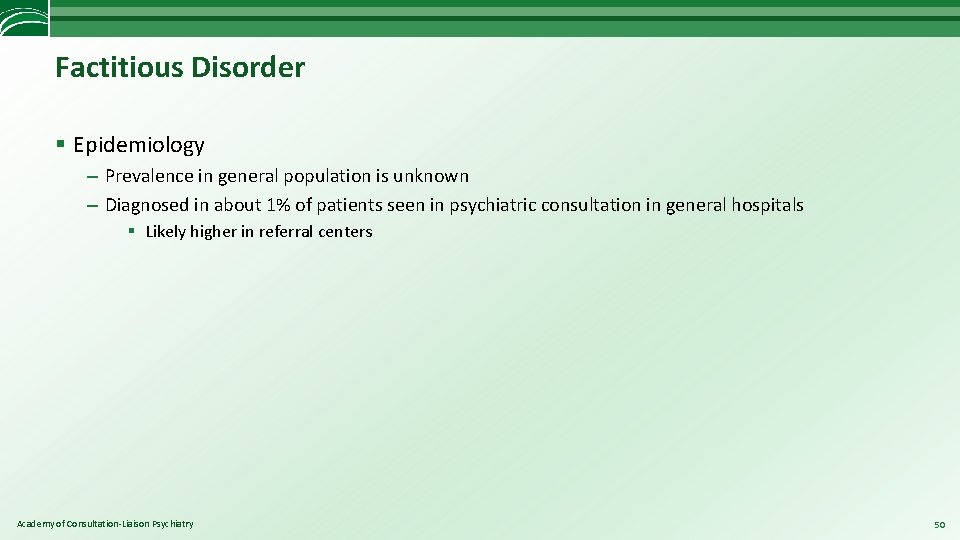 Factitious Disorder § Epidemiology – Prevalence in general population is unknown – Diagnosed in