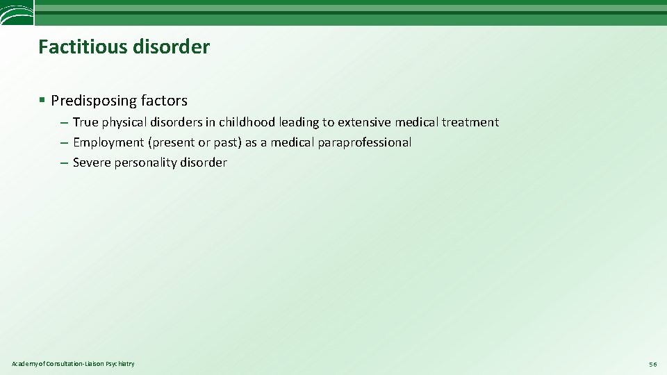 Factitious disorder § Predisposing factors – True physical disorders in childhood leading to extensive