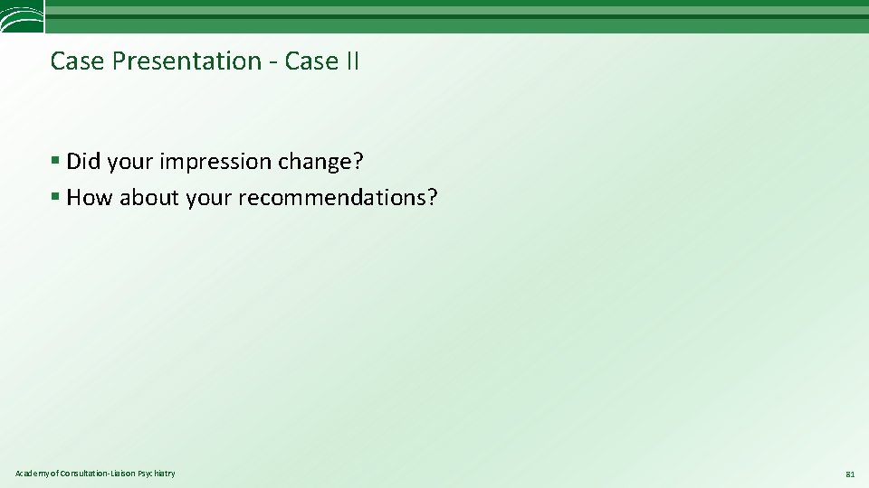 Case Presentation - Case II § Did your impression change? § How about your