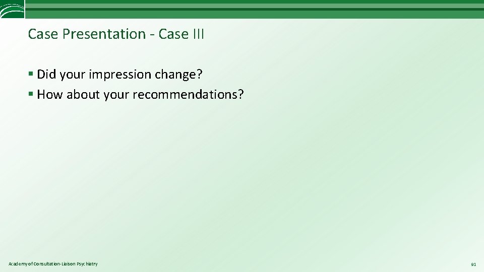 Case Presentation - Case III § Did your impression change? § How about your