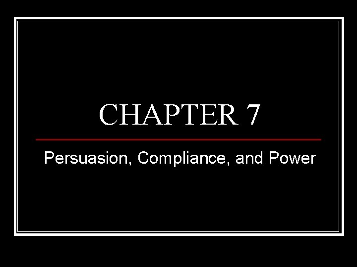 CHAPTER 7 Persuasion, Compliance, and Power 