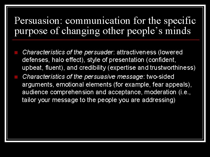 Persuasion: communication for the specific purpose of changing other people’s minds n n Characteristics