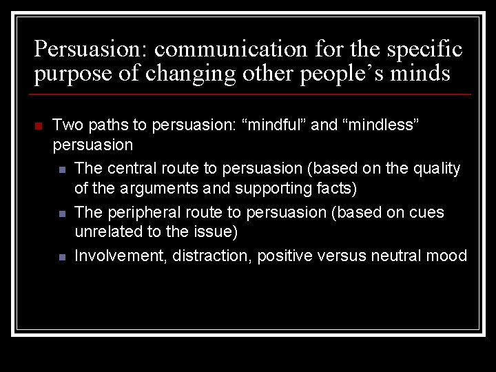 Persuasion: communication for the specific purpose of changing other people’s minds n Two paths