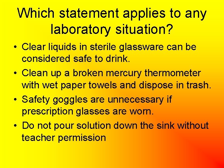 Which statement applies to any laboratory situation? • Clear liquids in sterile glassware can