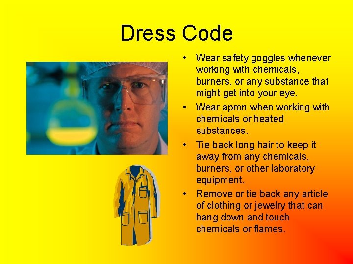 Dress Code • Wear safety goggles whenever working with chemicals, burners, or any substance