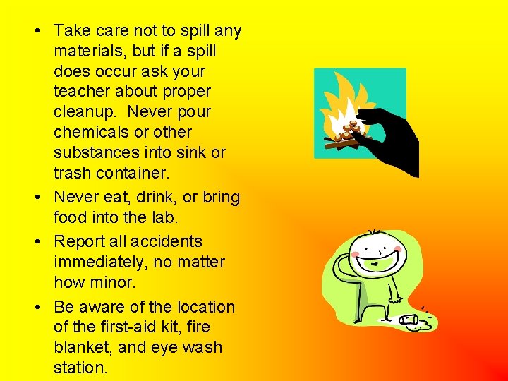  • Take care not to spill any materials, but if a spill does