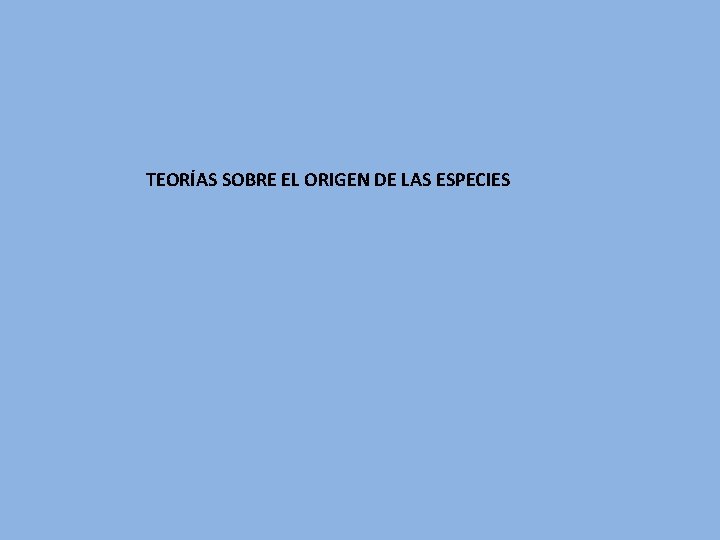 TEORÍAS SOBRE EL ORIGEN DE LAS ESPECIES 