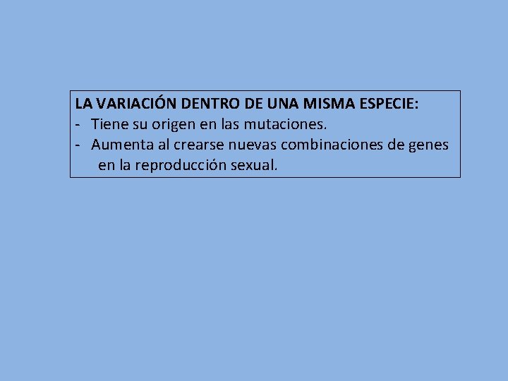 LA VARIACIÓN DENTRO DE UNA MISMA ESPECIE: - Tiene su origen en las mutaciones.