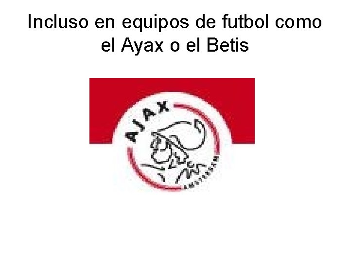 Incluso en equipos de futbol como el Ayax o el Betis 