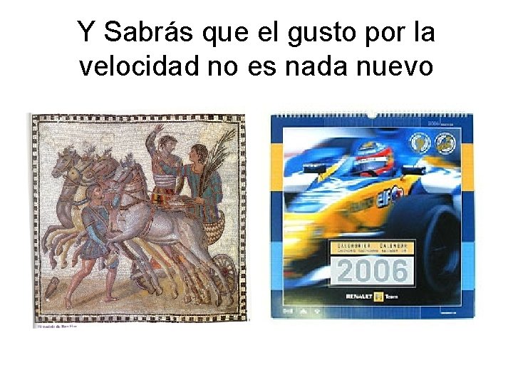 Y Sabrás que el gusto por la velocidad no es nada nuevo 