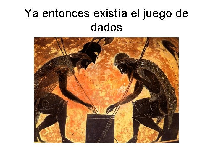 Ya entonces existía el juego de dados 