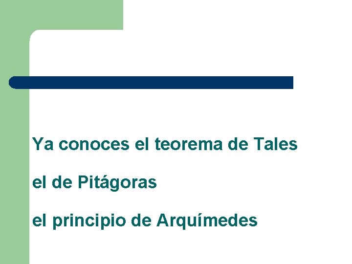 Ya conoces el teorema de Tales el de Pitágoras el principio de Arquímedes 