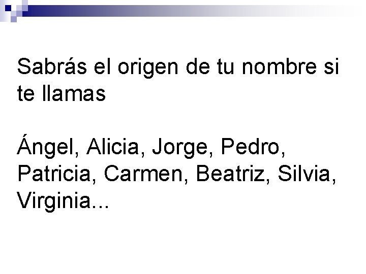 Sabrás el origen de tu nombre si te llamas Ángel, Alicia, Jorge, Pedro, Patricia,