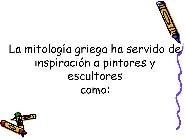 La mitología griega ha servido de inspiración a pintores y escultores como: 