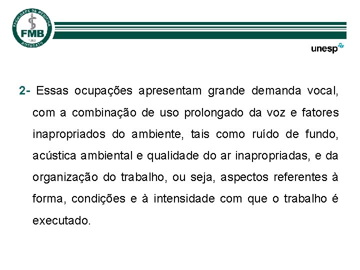 2 - Essas ocupações apresentam grande demanda vocal, com a combinação de uso prolongado