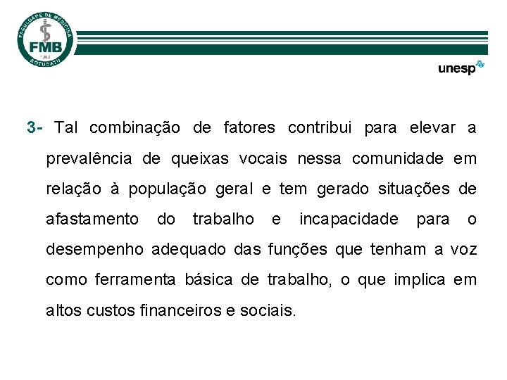 3 - Tal combinação de fatores contribui para elevar a prevalência de queixas vocais