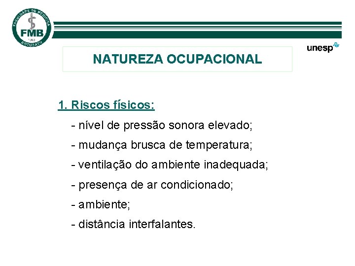 NATUREZA OCUPACIONAL 1. Riscos físicos: - nível de pressão sonora elevado; - mudança brusca