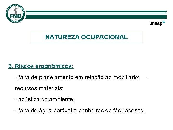 NATUREZA OCUPACIONAL 3. Riscos ergonômicos: - falta de planejamento em relação ao mobiliário; recursos