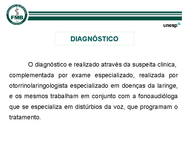 DIAGNÓSTICO O diagnóstico e realizado através da suspeita clinica, complementada por exame especializado, realizada