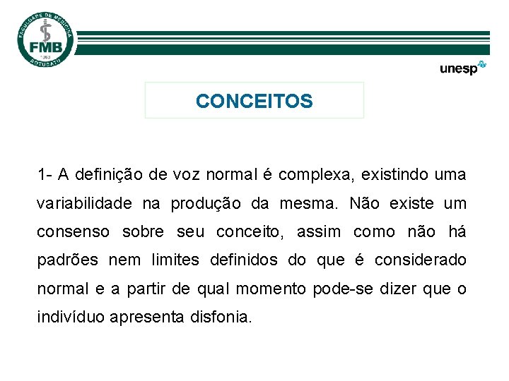 CONCEITOS 1 - A definição de voz normal é complexa, existindo uma variabilidade na