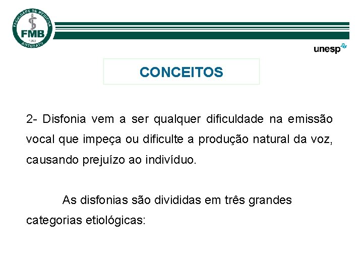 CONCEITOS 2 - Disfonia vem a ser qualquer dificuldade na emissão vocal que impeça