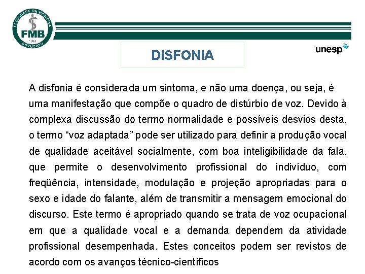 DISFONIA A disfonia é considerada um sintoma, e não uma doença, ou seja, é