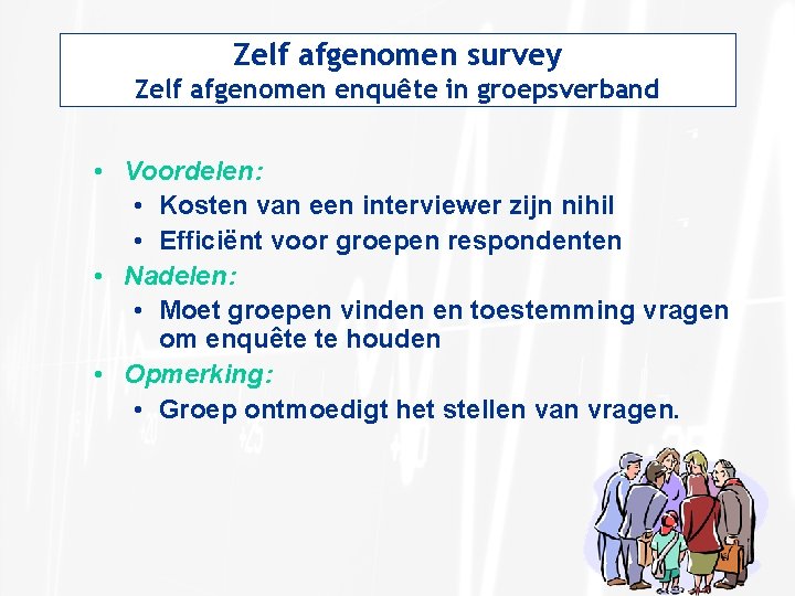 Zelf afgenomen survey Zelf afgenomen enquête in groepsverband • Voordelen: • Kosten van een