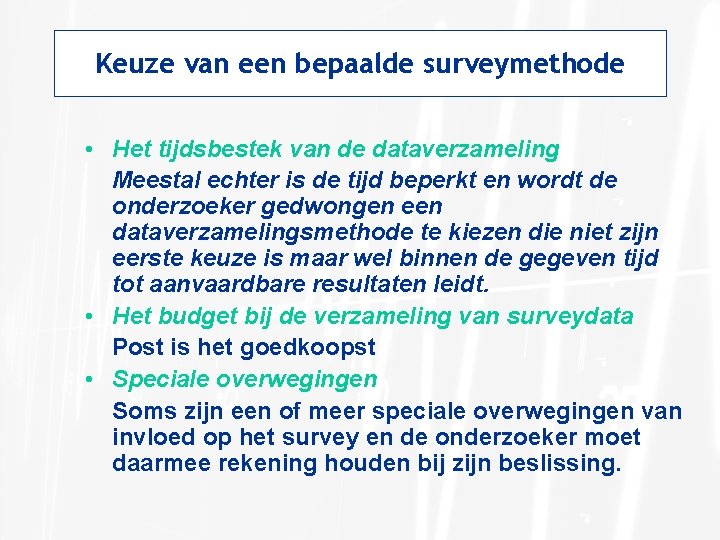 Keuze van een bepaalde surveymethode • Het tijdsbestek van de dataverzameling Meestal echter is