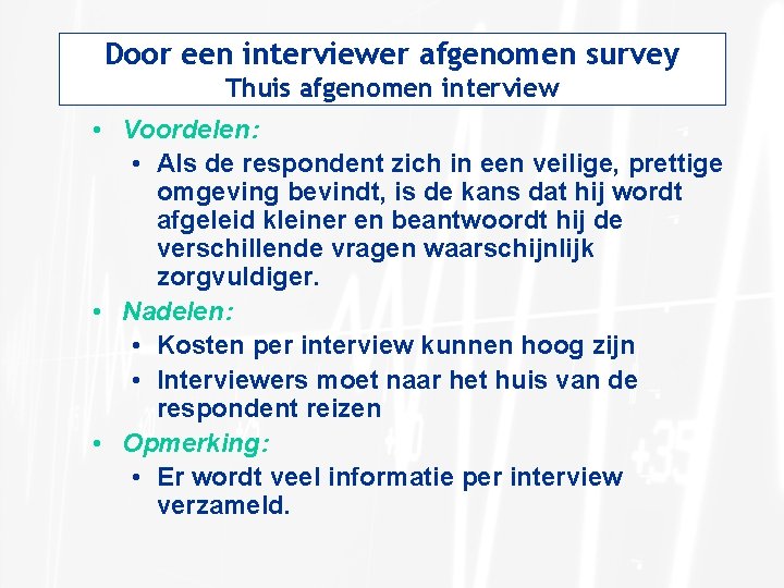 Door een interviewer afgenomen survey Thuis afgenomen interview • Voordelen: • Als de respondent