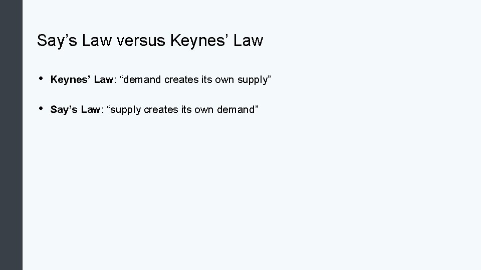 Say’s Law versus Keynes’ Law • Keynes’ Law: “demand creates its own supply” • Say’s Law versus Keynes’ Law • Keynes’ Law: “demand creates its own supply” •