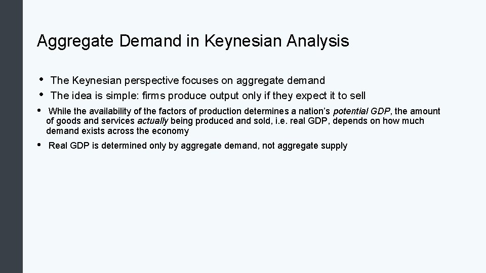 Aggregate Demand in Keynesian Analysis • • The Keynesian perspective focuses on aggregate demand