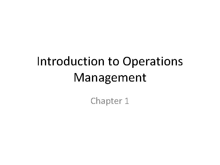 Introduction to Operations Management Chapter 1 