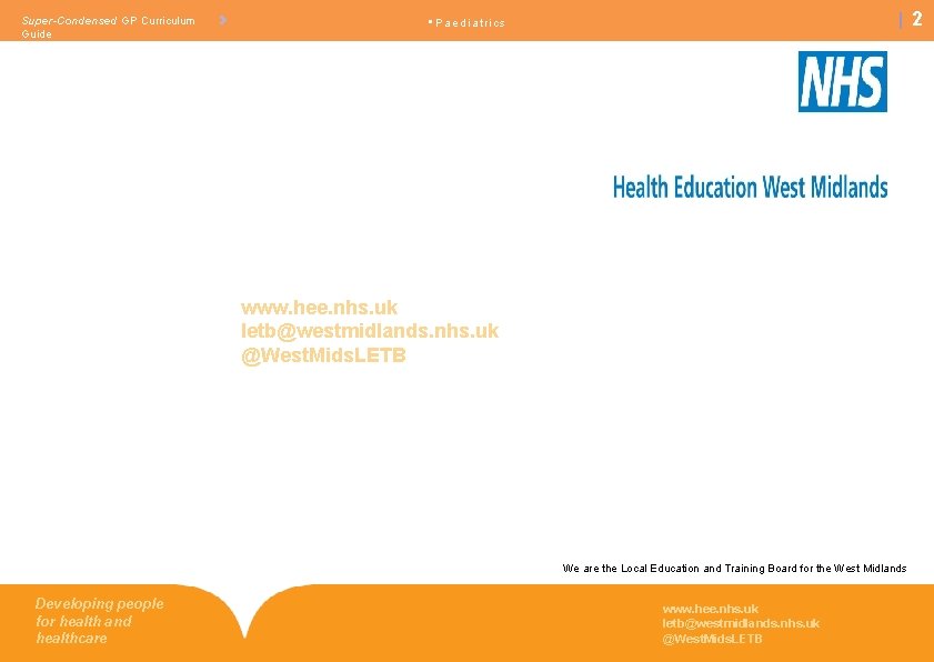 Super-Condensed GP Curriculum Guide 2 • Paediatrics www. hee. nhs. uk letb@westmidlands. nhs. uk