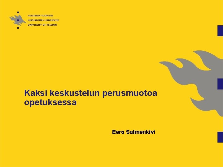 Kaksi keskustelun perusmuotoa opetuksessa Eero Salmenkivi 