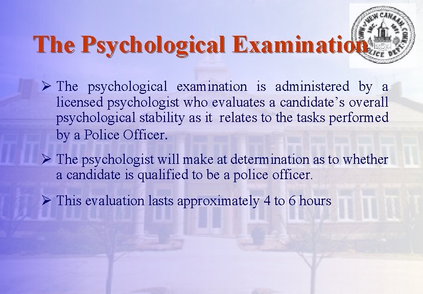 The Psychological Examination Ø The psychological examination is administered by a licensed psychologist who