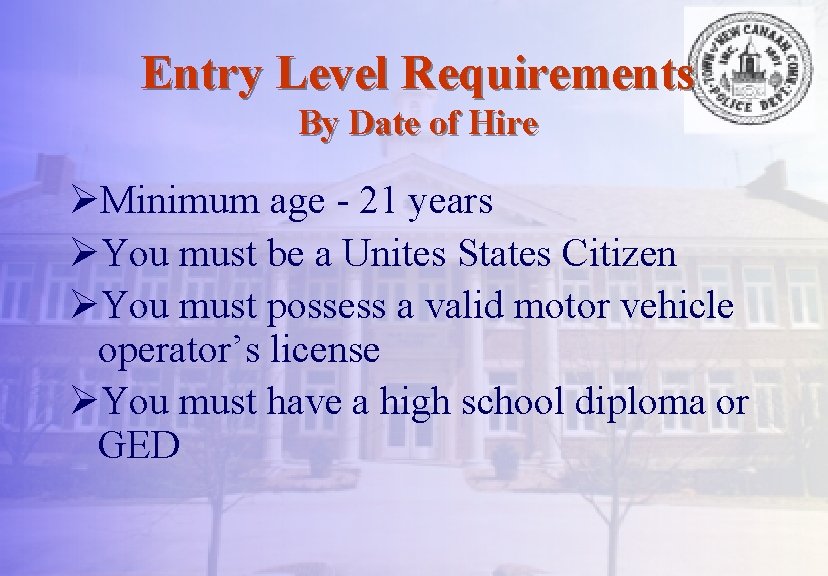 Entry Level Requirements By Date of Hire ØMinimum age - 21 years ØYou must
