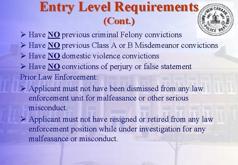 Entry Level Requirements (Cont. ) Ø Have NO previous criminal Felony convictions Ø Have