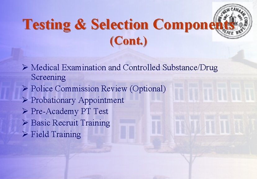 Testing & Selection Components (Cont. ) Ø Medical Examination and Controlled Substance/Drug Screening Ø