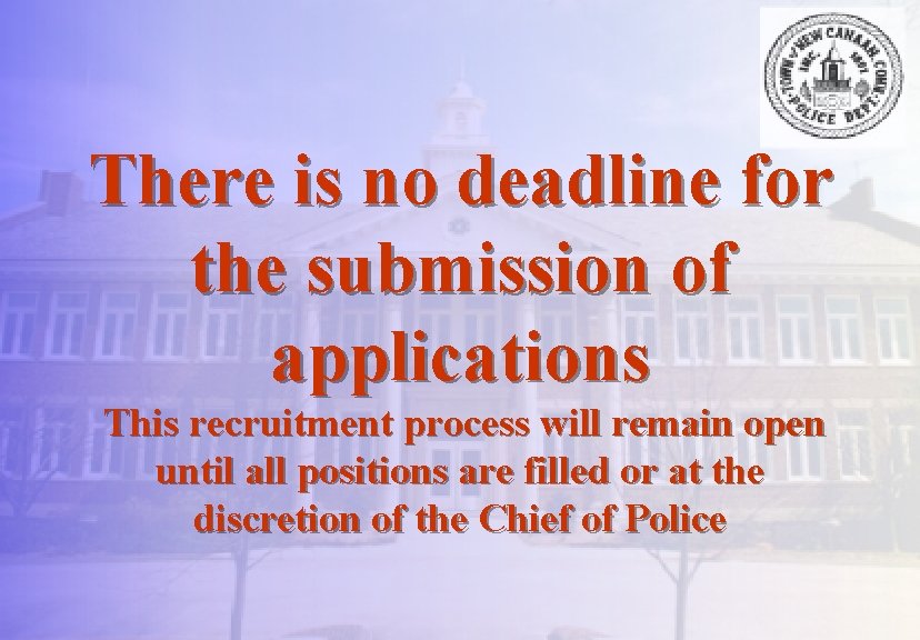There is no deadline for the submission of applications This recruitment process will remain