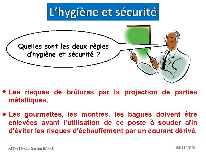 L’hygiène et sécurité Quelles sont les deux règles d’hygiène et sécurité ? • Les