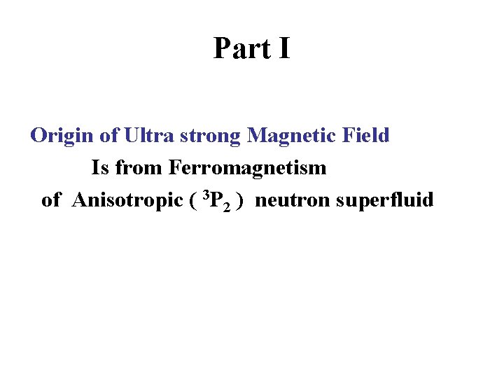 Part I Origin of Ultra strong Magnetic Field Is from Ferromagnetism of Anisotropic (