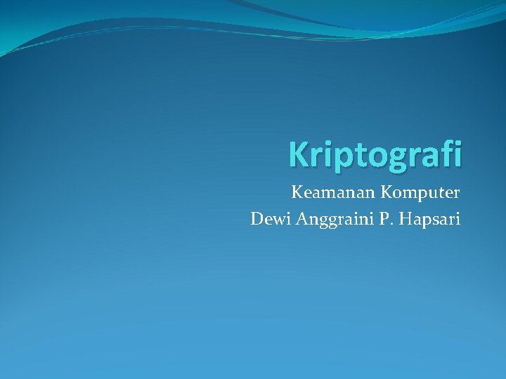 Kriptografi Keamanan Komputer Dewi Anggraini P. Hapsari 