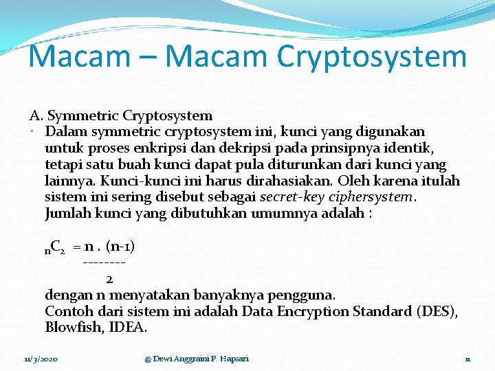 Macam – Macam Cryptosystem A. Symmetric Cryptosystem Dalam symmetric cryptosystem ini, kunci yang digunakan