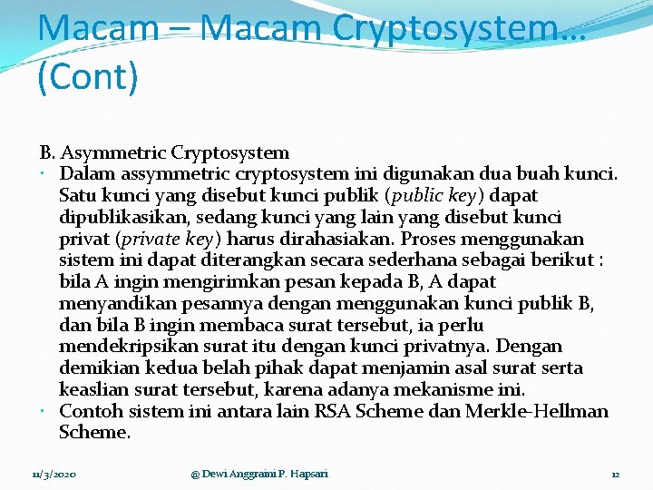 Macam – Macam Cryptosystem… (Cont) B. Asymmetric Cryptosystem Dalam assymmetric cryptosystem ini digunakan dua