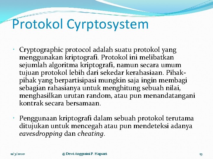 Protokol Cyrptosystem Cryptographic protocol adalah suatu protokol yang menggunakan kriptografi. Protokol ini melibatkan sejumlah