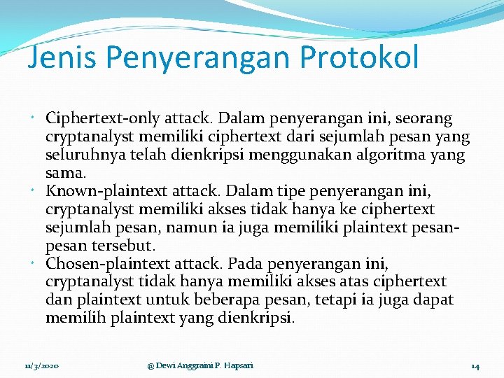 Jenis Penyerangan Protokol Ciphertext-only attack. Dalam penyerangan ini, seorang cryptanalyst memiliki ciphertext dari sejumlah