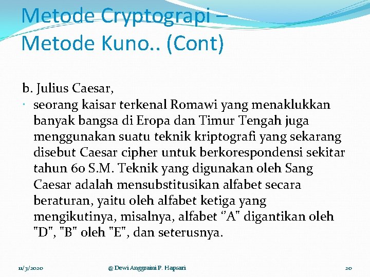 Metode Cryptograpi – Metode Kuno. . (Cont) b. Julius Caesar, seorang kaisar terkenal Romawi