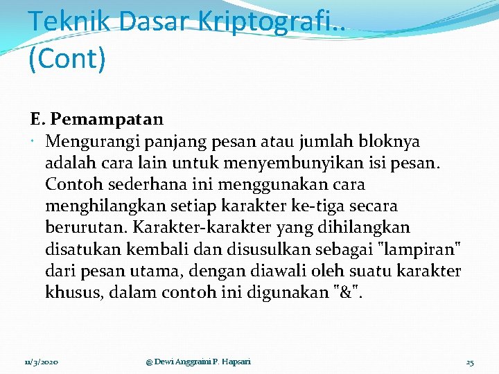 Teknik Dasar Kriptografi. . (Cont) E. Pemampatan Mengurangi panjang pesan atau jumlah bloknya adalah