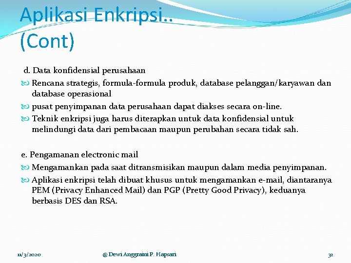 Aplikasi Enkripsi. . (Cont) d. Data konfidensial perusahaan Rencana strategis, formula-formula produk, database pelanggan/karyawan