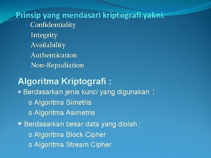Prinsip yang mendasari kriptografi yakni: § Confidentiality § Integrity § Availability § Authentication §